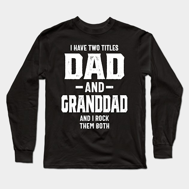 I Have Two Titles Dad & Granddad Funny Grandpa Long Sleeve T-Shirt by cidolopez